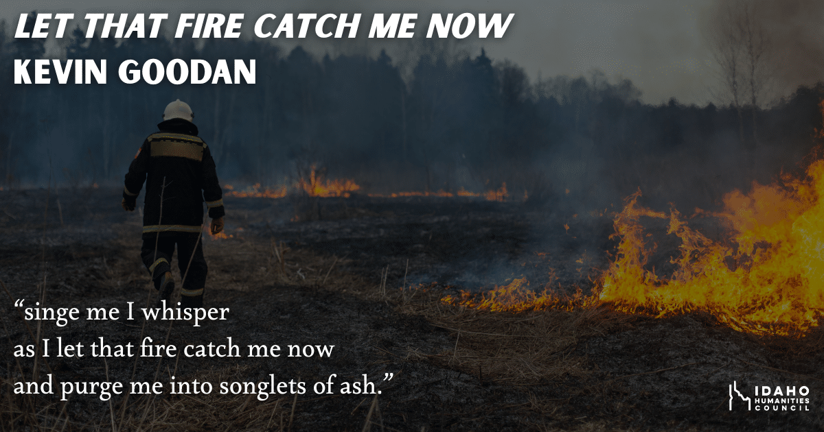 Let that fire catch me now
